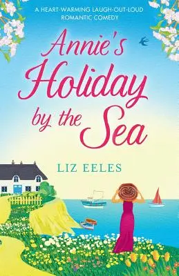 Les vacances d'Annie au bord de la mer : Une comédie romantique à mourir de rire qui réchauffe le cœur - Annie's Holiday by the Sea: A heartwarming laugh out loud romantic comedy