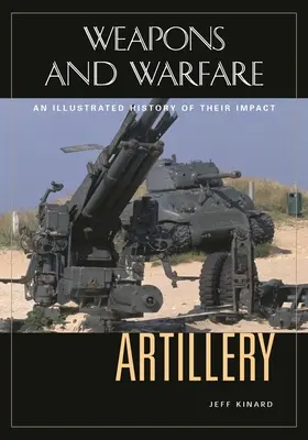 L'artillerie : Une histoire illustrée de son impact - Artillery: An Illustrated History of Its Impact