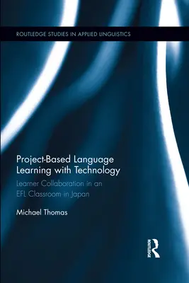 Apprentissage des langues par projet avec la technologie : Collaboration des apprenants dans une classe d'anglais langue étrangère au Japon - Project-Based Language Learning with Technology: Learner Collaboration in an EFL Classroom in Japan