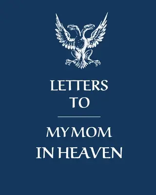 Lettres à ma mère au ciel : Le cœur d'une merveilleuse maman Un trésor Des souvenirs Un journal de deuil Notre histoire Chère maman Pour les filles Pour les fils - Letters To My Mom In Heaven: Wonderful Mom Heart Feels Treasure Keepsake Memories Grief Journal Our Story Dear Mom For Daughters For Sons