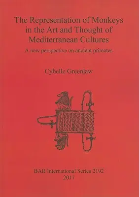 La représentation des singes dans l'art et la pensée des cultures méditerranéennes : Une nouvelle perspective sur les primates anciens - The Representation of Monkeys in the Art and Thought of Mediterranean Cultures: A new perspective on ancient primates