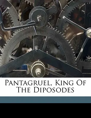 Pantagruel, roi des Diposodes - Pantagruel, King of the Diposodes