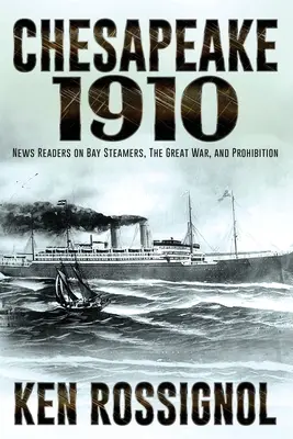 Chesapeake 1910 : Les lecteurs de nouvelles sur les bateaux à vapeur de la baie, la Grande Guerre et la prohibition - Chesapeake 1910: News Readers on Bay Steamers, the Great War and Prohibition