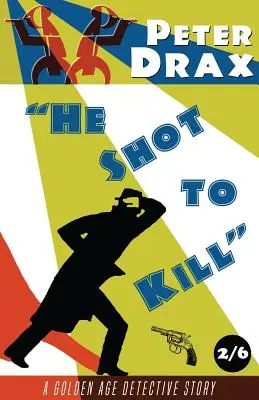 Il a tiré pour tuer : Un mystère de l'âge d'or - He Shot to Kill: A Golden Age Mystery