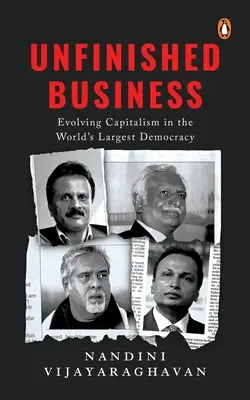 Unfinished Business : L'évolution du capitalisme dans la plus grande démocratie du monde - Unfinished Business: Evolving Capitalism in the World's Largest Democracy