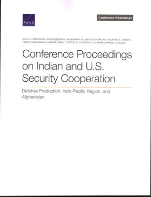 Actes de la conférence sur la coopération indienne et américaine en matière de sécurité : Production de défense, région indo-pacifique et Afghanistan - Conference Proceedings on Indian and U.S. Security Cooperation: Defense Production, Indo-Pacific Region, and Afghanistan
