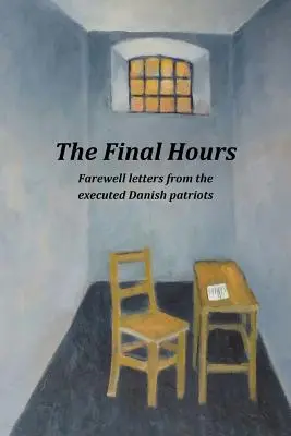 Les dernières heures : Lettres d'adieu des patriotes danois exécutés - The Final Hours: Farewell Letters from the Executed Danish Patriots