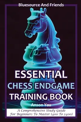 Livre d'entraînement essentiel pour les fins de parties d'échecs : Un guide d'étude complet pour les débutants jusqu'aux maîtres (400 à 2400) - Essential Chess Endgame Training Book: A Comprehensive Study Guide for Beginners to Master (400 to 2400)