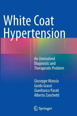 L'hypertension en blouse blanche : Un problème diagnostique et thérapeutique non résolu - White Coat Hypertension: An Unresolved Diagnostic and Therapeutic Problem