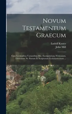 Novum Testamentum Graecum : Cum Lectionibus Variantibus Mss. Exemplarium, Versionum, Editionum, Ss. Patrum Et Scriptorum Ecclesiasticorum ... - Novum Testamentum Graecum: Cum Lectionibus Variantibus Mss. Exemplarium, Versionum, Editionum, Ss. Patrum Et Scriptorum Ecclesiasticorum ...