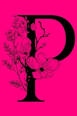 P : Carnet de notes avec monogramme : Journal personnalisé avec monogramme et couverture lignée - P: Monogram Initial Notebook: Customized Monogrammed Lined Gift Journal