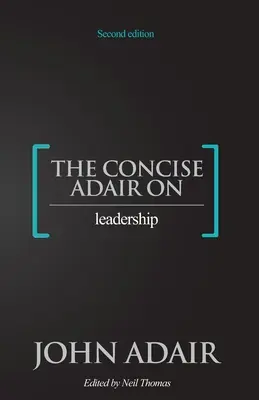 Le concis d'Adair sur le leadership - The Concise Adair on Leadership