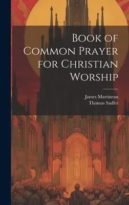 Livre de la prière commune pour le culte chrétien - Book of Common Prayer for Christian Worship