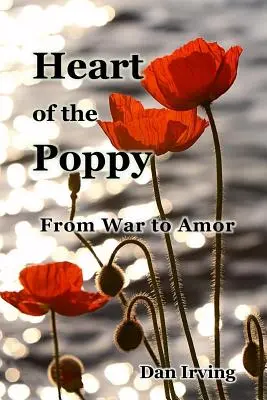 Le cœur du coquelicot : de la guerre à l'amour - Heart of the Poppy: From War to Amor