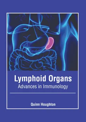 Les organes lymphoïdes : Progrès en immunologie - Lymphoid Organs: Advances in Immunology