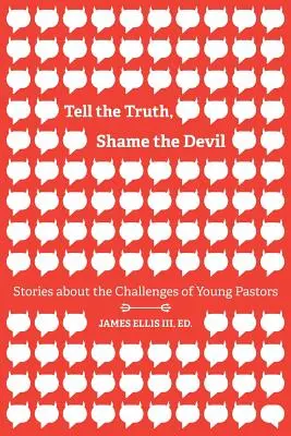 Dire la vérité, faire honte au diable : Histoires sur les défis des jeunes pasteurs - Tell the Truth, Shame the Devil: Stories about the Challenges of Young Pastors