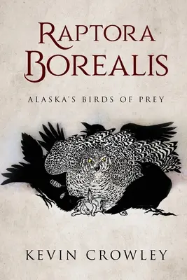 Raptora Borealis : Les oiseaux de proie de l'Alaska - Raptora Borealis: Alaska's Birds of Prey