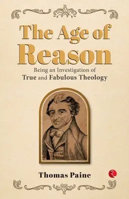 L'âge de la raison : une enquête sur la théologie vraie et fabuleuse - The Age of Reason: Being an Investigation of True and Fabulous Theology