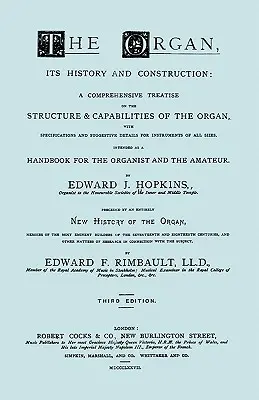 Hopkins - L'orgue, son histoire et sa construction ... précédé de Rimbault - Nouvelle histoire de l'orgue [Réimpression en fac-similé de l'édition de 1877, 816 pages]. - Hopkins - The Organ, its History and Construction ... preceded by Rimbault - New History of the Organ [Facsimile reprint of 1877 edition, 816 pages]