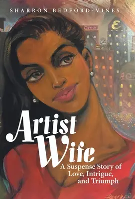 La femme de l'artiste : une histoire d'amour, d'intrigue et de triomphe - Artist Wife: A Suspense Story of Love, Intrigue, and Triumph