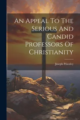 Appel aux professeurs sérieux et sincères du christianisme - An Appeal To The Serious And Candid Professors Of Christianity