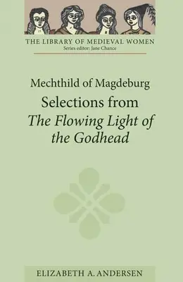 Mechthild de Magdebourg : Sélection de la Lumière de la Divinité - Mechthild of Magdeburg: Selections from the Flowing Light of the Godhead