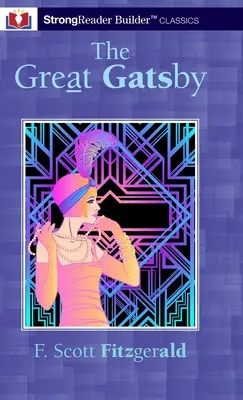 Le Grand Gatsby (annoté) : Un classique de StrongReader Builder(TM) pour les lecteurs dyslexiques et en difficulté - The Great Gatsby (Annotated): A StrongReader Builder(TM) Classic for Dyslexic and Struggling Readers