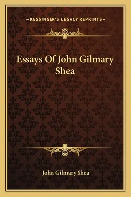 Essais de John Gilmary Shea - Essays Of John Gilmary Shea