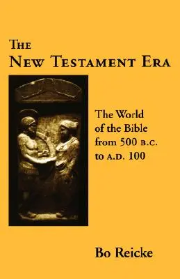 L'ère du Nouveau Testament : Le monde de la Bible de 500 av. J.-C. à l'an 100 de notre ère - The New Testament Era: The World of the Bible from 500 B. C. to A. D. 100