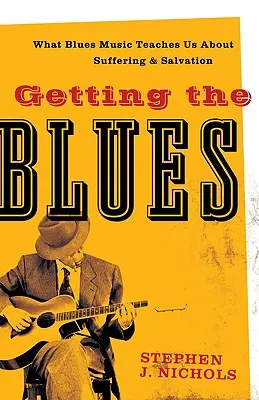 Getting the Blues : Ce que la musique blues nous apprend sur la souffrance et le salut - Getting the Blues: What Blues Music Teaches Us about Suffering and Salvation