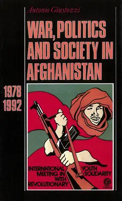 Guerre, politique et société en Afghanistan : 1978-1992 - War, Politics and Society in Afghanistan: 1978-1992