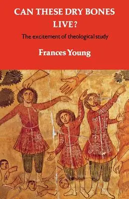 Ces ossements secs peuvent-ils vivre ? l'excitation de l'étude théologique - Can These Dry Bones Live?: The Excitement of Theological Study