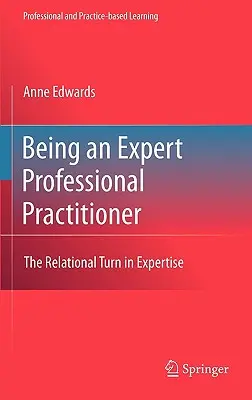 Être un praticien professionnel expert : Le tournant relationnel dans l'expertise - Being an Expert Professional Practitioner: The Relational Turn in Expertise