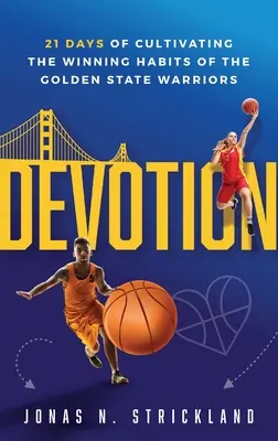 Dévotion : 21 jours pour cultiver les habitudes gagnantes des Golden State Warriors - Devotion: 21 Days of Cultivating the Winning Habits of the Golden State Warriors