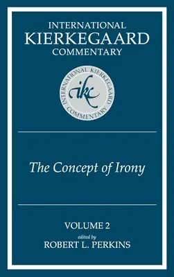 Commentaire international sur Kierkegaard Volume 2 : Le concept d'ironie - International Kierkegaard Commentaty Volume 2: The Concept of Irony