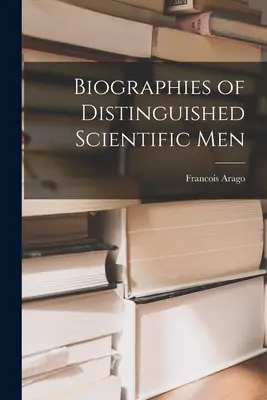 Biographies d'hommes de science éminents - Biographies of Distinguished Scientific Men