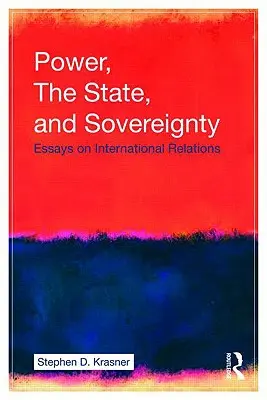 Le pouvoir, l'État et la souveraineté : Essais sur les relations internationales - Power, the State, and Sovereignty: Essays on International Relations