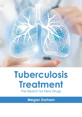 Traitement de la tuberculose : La recherche de nouveaux médicaments - Tuberculosis Treatment: The Search for New Drugs