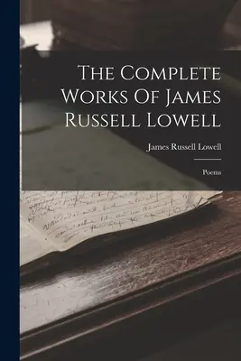 Les œuvres complètes de James Russell Lowell : Poèmes - The Complete Works Of James Russell Lowell: Poems