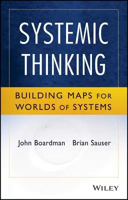 La pensée systémique : Construire des cartes pour des mondes de systèmes - Systemic Thinking: Building Maps for Worlds of Systems