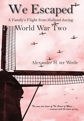 Nous nous sommes échappés : la fuite d'une famille de Hollande pendant la Seconde Guerre mondiale - We Escaped A Family's Flight from Holland During WWII