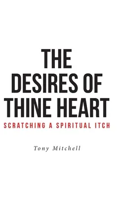 Les désirs de ton cœur - gratter une démangeaison spirituelle - The Desires of Thine Heart-Scratching a Spiritual Itch