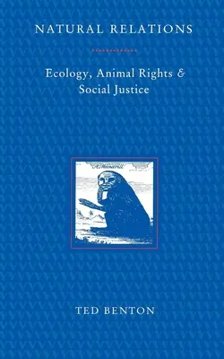 Relations naturelles : Écologie, droits des animaux et justice sociale - Natural Relations: Ecology, Animal Rights and Social Justice