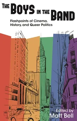 Les garçons de la bande : Points d'éclair du cinéma, de l'histoire et de la politique queer - The Boys in the Band: Flashpoints of Cinema, History, and Queer Politics