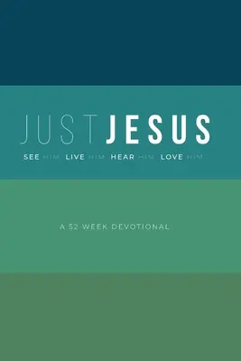 Juste Jésus : Une dévotion de 52 semaines - Just Jesus: A 52 Week Devotional