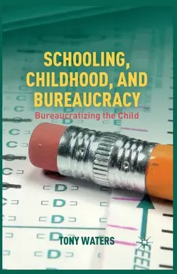 Scolarisation, enfance et bureaucratie : la bureaucratisation de l'enfant - Schooling, Childhood, and Bureaucracy: Bureaucratizing the Child