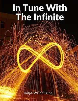 En accord avec l'infini : La plénitude de la paix, de la puissance et de l'abondance - In Tune With The Infinite: Fullness Of Peace, Power, And Plenty