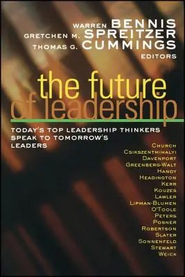 L'avenir du leadership : Les plus grands penseurs du leadership d'aujourd'hui s'adressent aux leaders de demain - The Future of Leadership: Today's Top Leadership Thinkers Speak to Tomorrow's Leaders