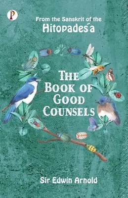 Le livre des bons conseils : D'après le sanskrit de l'Hitopadeśa - The Book of Good Counsels: From the Sanskrit of the Hitopadeśa