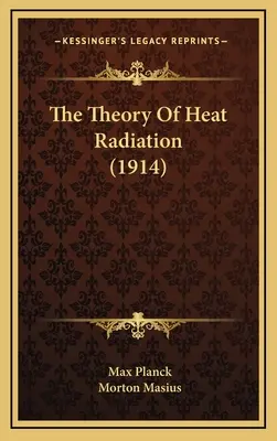 La théorie du rayonnement thermique (1914) - The Theory Of Heat Radiation (1914)